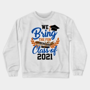 We Bring the Fun Class of 2021 Crewneck Sweatshirt